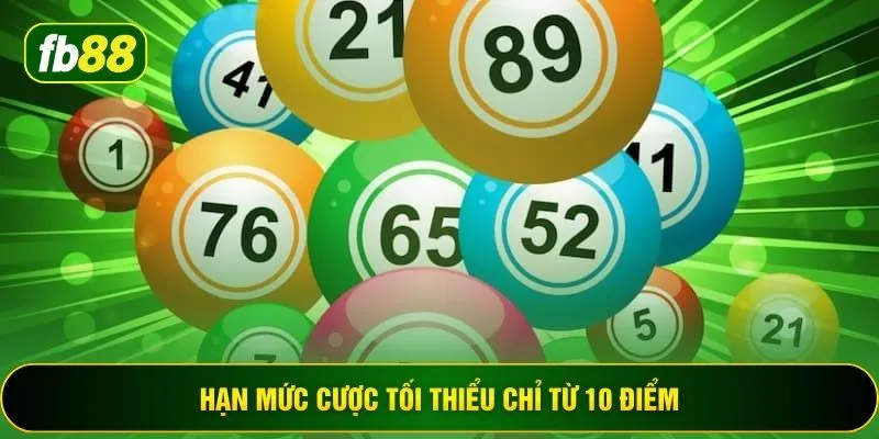 Hạn mức cược tối thiểu chỉ từ 10 điểm