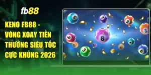 Keno FB88 - Vòng Xoay Tiền Thưởng Siêu Tốc Cực Khủng 2026