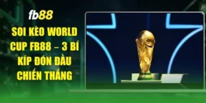 Soi Kèo World Cup FB88 – 3 Bí Kíp Đón Đầu Chiến Thắng